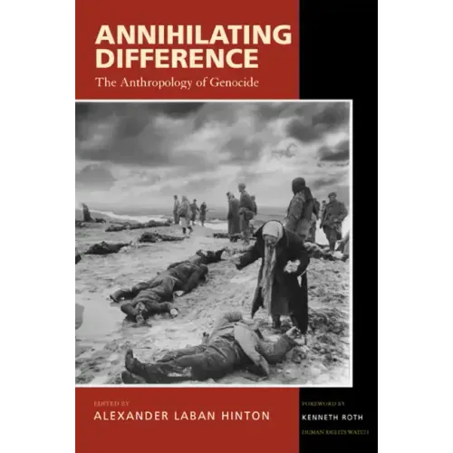 Annihilating Difference: The Anthropology of Genocide Volume 3