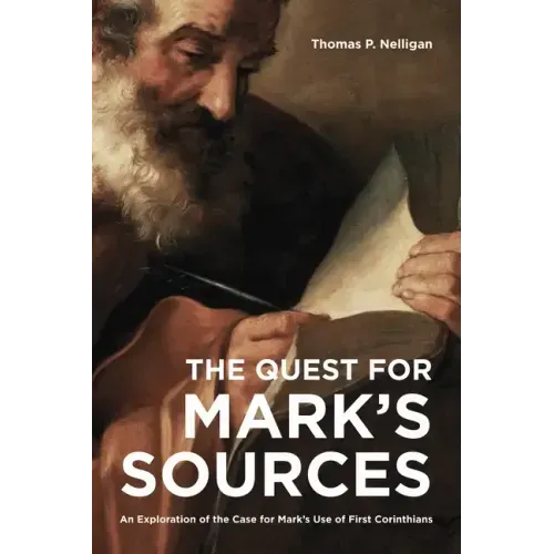 The Quest for Mark's Sources: An Exploration of the Case for Mark's Use of First Corinthians