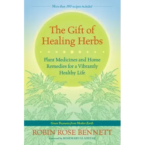 The Gift of Healing Herbs: Plant Medicines and Home Remedies for a Vibrantly Healthy Life