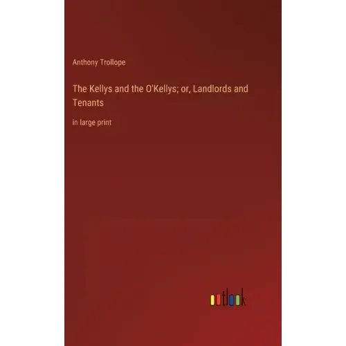 The Kellys and the O'Kellys; or, Landlords and Tenants: in large print
