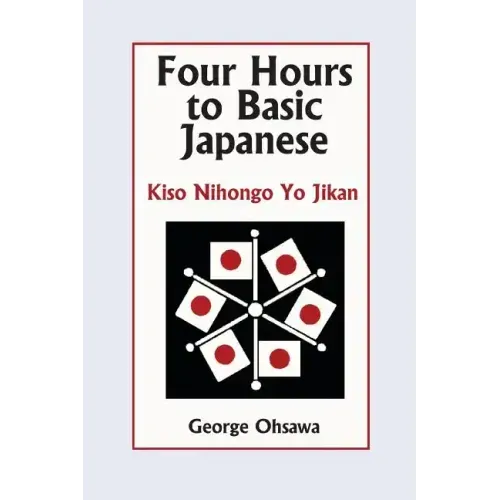 Four Hours to Basic Japanese: Kiso Nihongo Yo Jikan