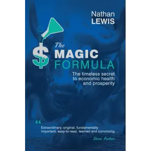 The Magic Formula: The Timeless Secret To Economic Health and Prosperity
