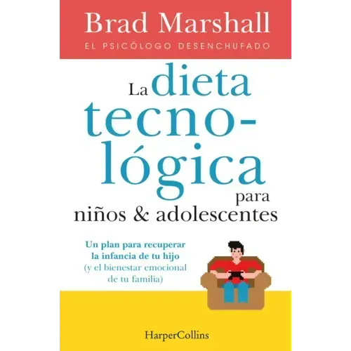 La Dieta Tecnológica Para Niños Y Adolescentes: (The Tech Diet for Your Child & Teen - Spanish Edition)