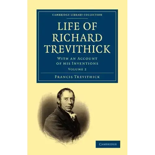 Life of Richard Trevithick: With an Account of His Inventions
