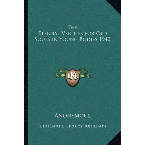 The Eternal Verities for Old Souls in Young Bodies 1940