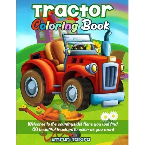 Tractor Coloring Book: Welcome to the countryside! Here you will find 60 beautiful tractors to color as you want.
