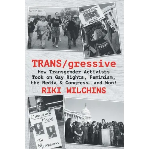 TRANS/gressive: How Transgender Activists Took on Gay Rights, Feminism, the Media & Congress... and Won!