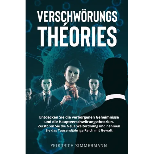 Verschwörungstheorien: Entdecken Sie die verborgenen Geheimnisse und die Hauptverschwörungstheorien. Zerstören Sie die Neue Weltordnung und nehmen Sie