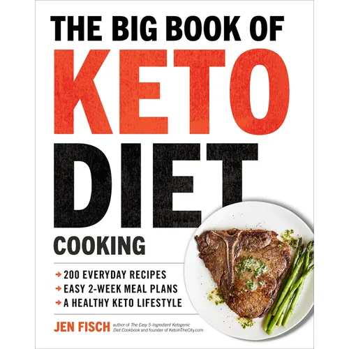The Big Book of Ketogenic Diet Cooking: 200 Everyday Recipes and Easy 2-Week Meal Plans for a Healthy Keto Lifestyle