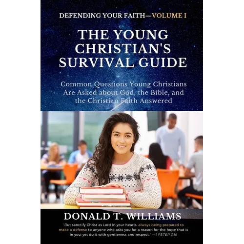The Young Christian's Survival Guide: Common Questions Young Christians Are Asked about God, the Bible, and the Christian Faith Answered