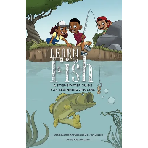 Learn to Fish: A Step-by-Step Guide for Beginning Anglers