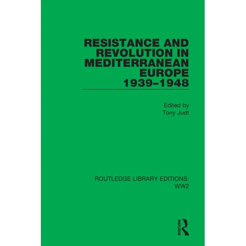 Resistance and Revolution in Mediterranean Europe 1939-1948