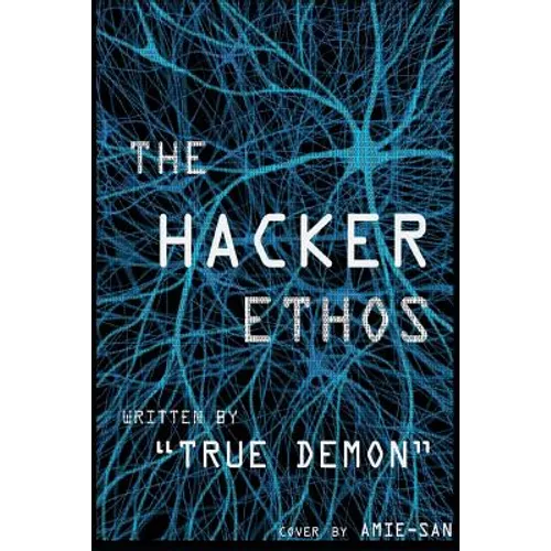The Hacker Ethos: The Beginner's Guide to Ethical Hacking and Penetration Testing