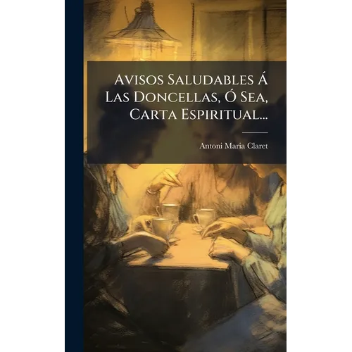 Avisos Saludables à Las Doncellas, Ã" Sea, Carta Espiritual...