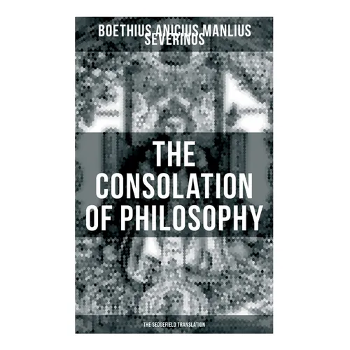 THE CONSOLATION OF PHILOSOPHY (The Sedgefield Translation)