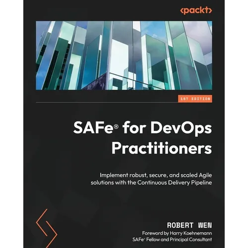 SAFe(R) for DevOps Practitioners: Implement robust, secure, and scaled Agile solutions with the Continuous Delivery Pipeline
