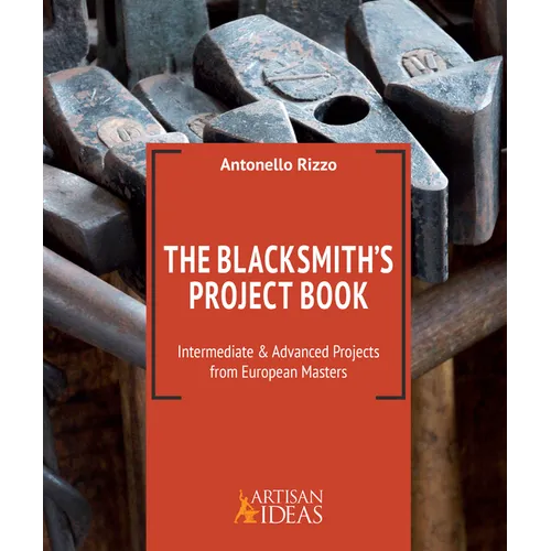 The Blacksmith's Project Book: Intermediate and Advanced Projects from European Masters