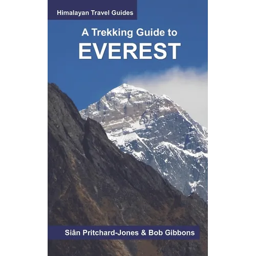 A Trekking Guide to Everest: Everest Base Camp, Gokyo Lakes, Thame Valley, Three High Passes, Classic Everest, Arun Valley