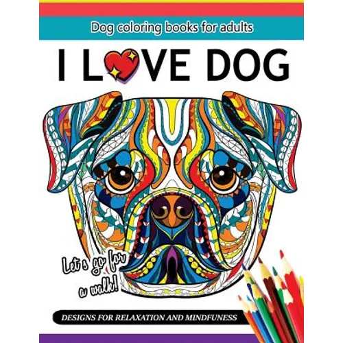 I Love Dog: A Dog coloring book for Adults