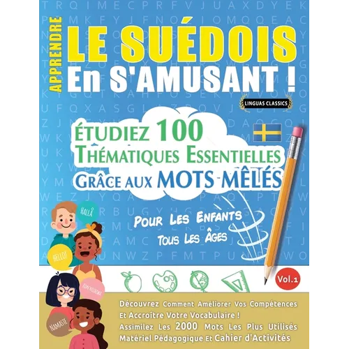 Apprendre Le Suédois En s'Amusant - Pour Les Enfants: Tous Les Âges - Étudiez 100 Thématiques Essentielles Grâce Aux Mots Mêlés - Vol.1