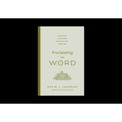 Proclaiming the Word: Principles and Practices for Expository Preaching