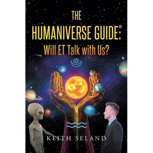 The Humaniverse Guide: Will ET Talk with Us?