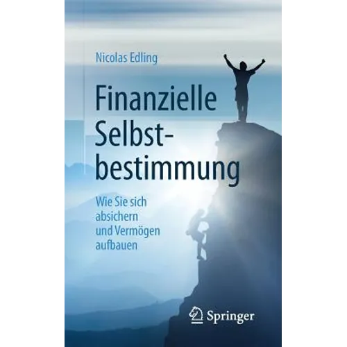 Finanzielle Selbstbestimmung: Wie Sie Sich Absichern Und Vermögen Aufbauen