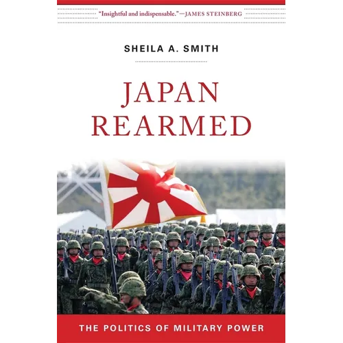 Japan Rearmed: The Politics of Military Power