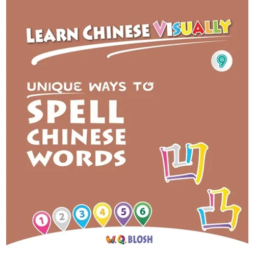 Learn Chinese Visually 9: Unique Ways to Spell Chinese Words - Preschoolers' First Chinese Book (Age 6)