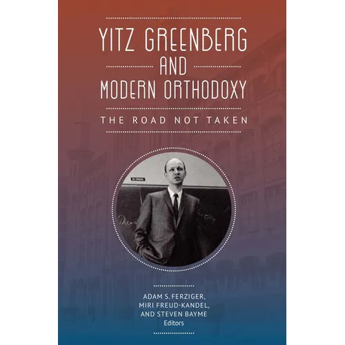 Yitz Greenberg and Modern Orthodoxy: The Road Not Taken