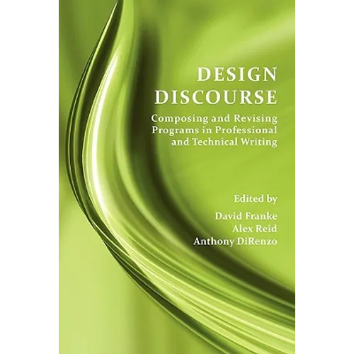 Design Discourse: Composing and Revising Programs in Professional and Technical Writing