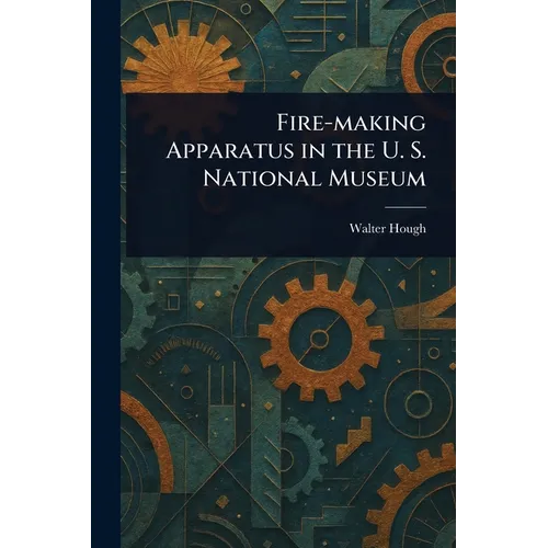 Fire-making Apparatus in the U. S. National Museum
