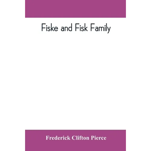 Fiske and Fisk family. Being the record of the descendants of Symond Fiske, lord of the manor of Stadhaugh, Suffolk County, England, from the time of