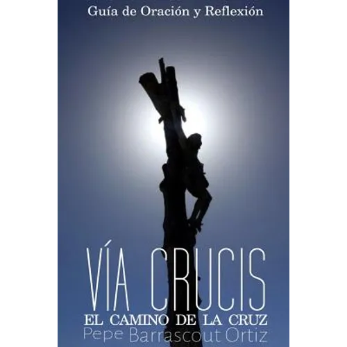 El Santo Via Crucis: El Camino de la Cruz