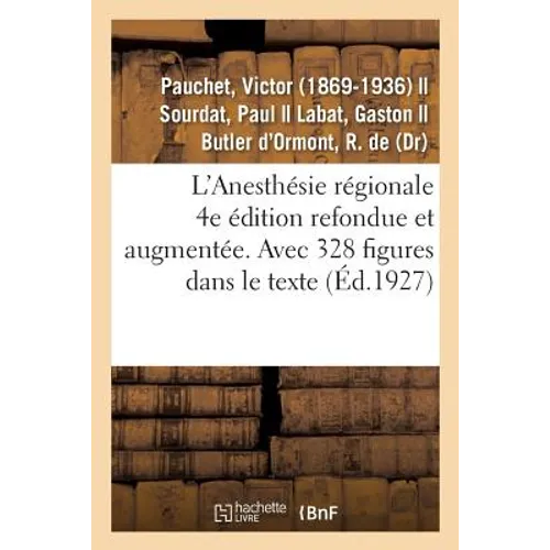 L'Anesthésie Régionale. 4e Édition Refondue Et Augmentée. Avec 328 Figures Dans Le Texte