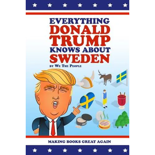 Everything Donald Trump Knows About Sweden