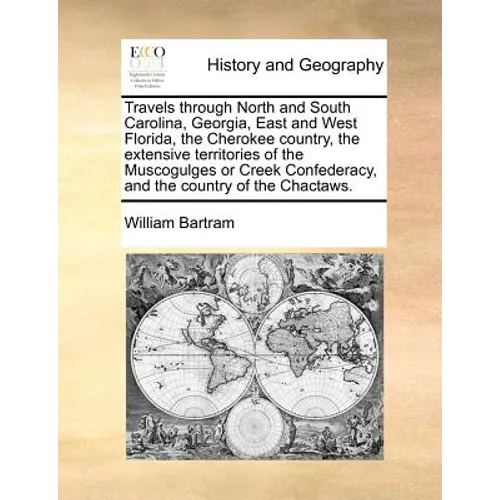 Travels through North and South Carolina, Georgia, East and West Florida, the Cherokee country, the extensive territories of the Muscogulges or Creek