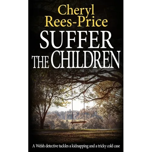 Suffer the Children: A Welsh detective tackles a kidnapping and a tricky cold case
