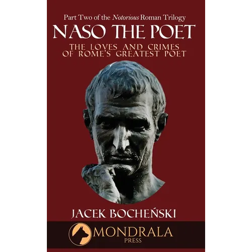 Naso The Poet, The Loves and Crimes of Rome's Greatest Poet