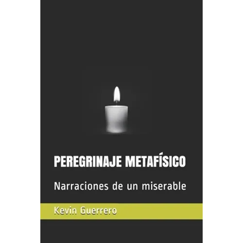 Peregrinaje Metafísico: Narraciones de un miserable