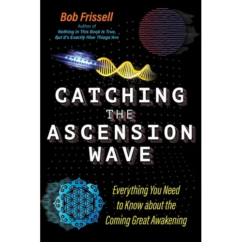 Catching the Ascension Wave: Everything You Need to Know about the Coming Great Awakening