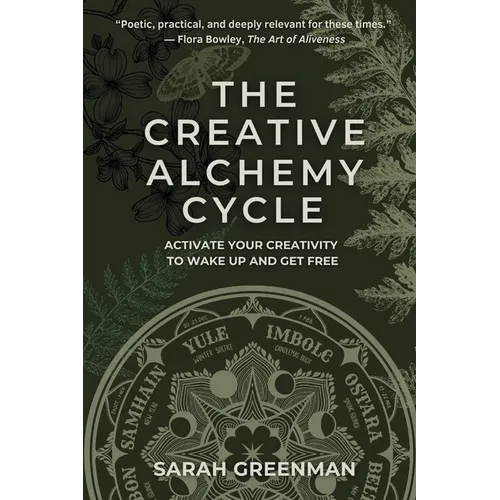 The Creative Alchemy Cycle: Activate Your Creativity to Wake Up and Get Free