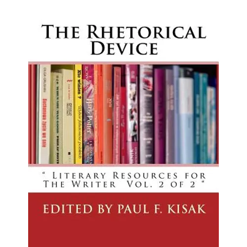 The Rhetorical Device: " Literary Resources for The Writer Vol. 2 of 2 "