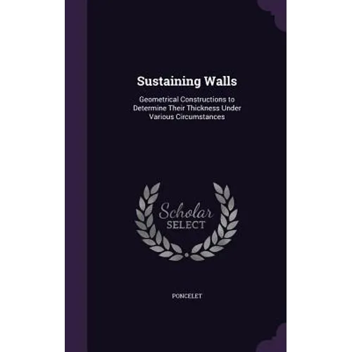 Sustaining Walls: Geometrical Constructions to Determine Their Thickness Under Various Circumstances