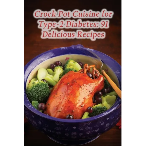 Crock Pot Cuisine for Type-2 Diabetes: 91 Delicious Recipes