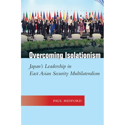 Overcoming Isolationism: Japan's Leadership in East Asian Security Multilateralism