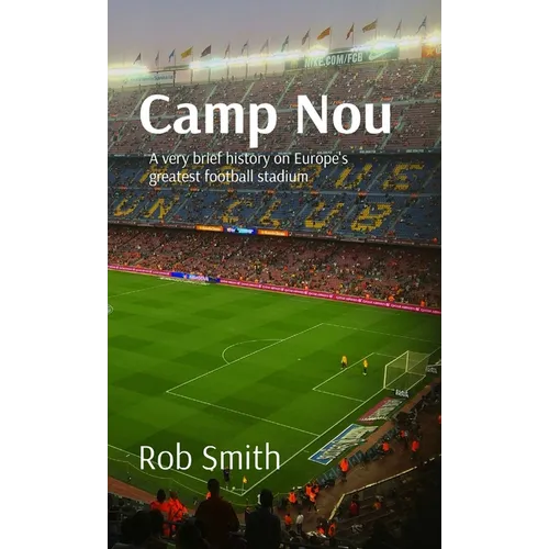 Camp Nou: A very brief history on Europe's greatest football stadium