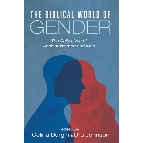 The Biblical World of Gender: The Daily Lives of Ancient Women and Men
