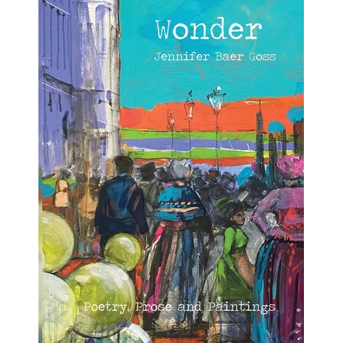 Wonder: Poetry, Prose and Paintings