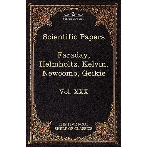 Scientific Papers: Physics, Chemistry, Astronomy, Geology: The Five Foot Shelf of Classics, Vol. XXX (in 51 Volumes) - Paperback